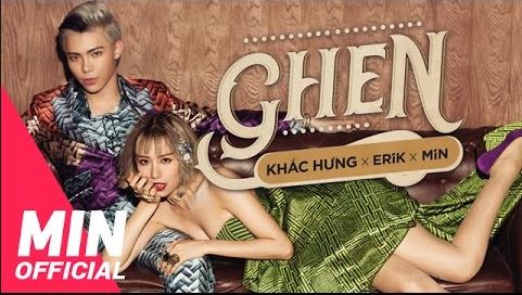 Ghen – OFFICIAL MV FULL | KHẮC HƯNG x MIN x ERIK