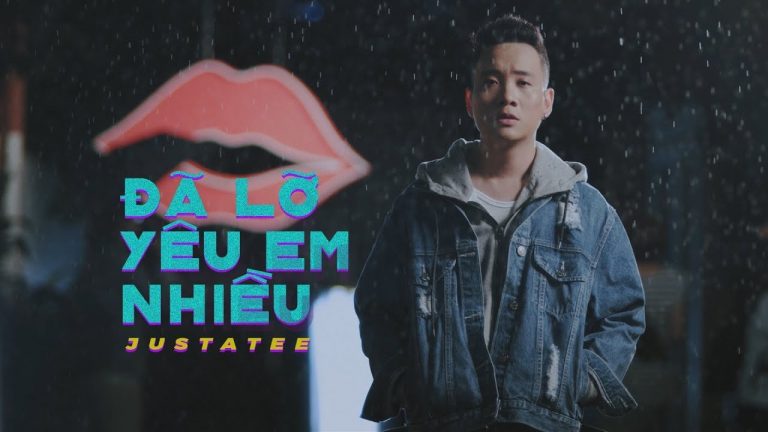 JustaTee – Đã Lỡ Yêu Em Nhiều