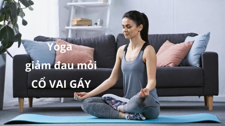 Yoga giảm đau mỏi CỔ VAI GÁY cho mọi trình độ