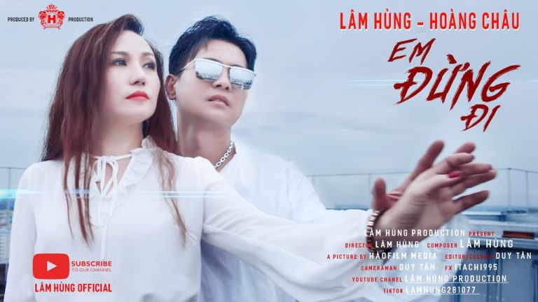 Em Đừng Đi – Lâm Hùng – Hoàng Châu