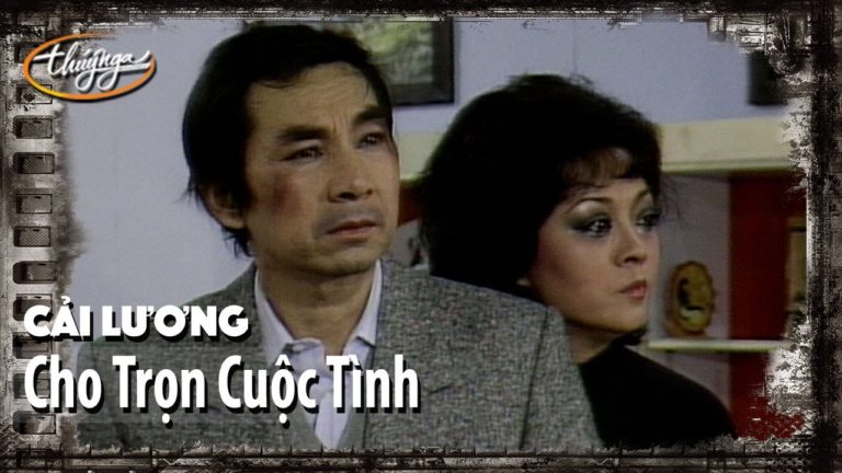 Cải Lương – Cho Trọn Cuộc Tình – Thành Được, Hương Lan, Phượng Mai