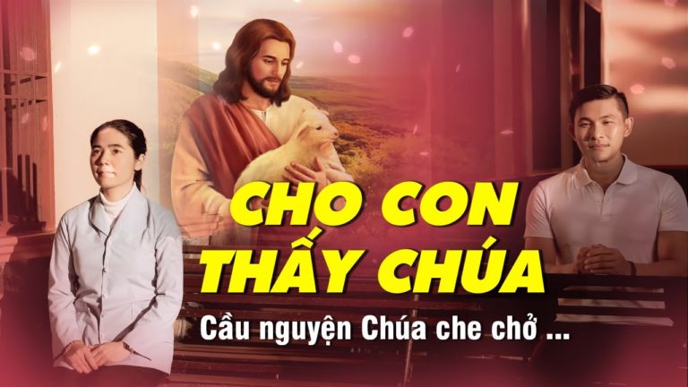 Cho Con Thấy Chúa – Nhạc Thánh Ca CẦU NGUYỆN ĐỂ CHÚA CHE CHỞ