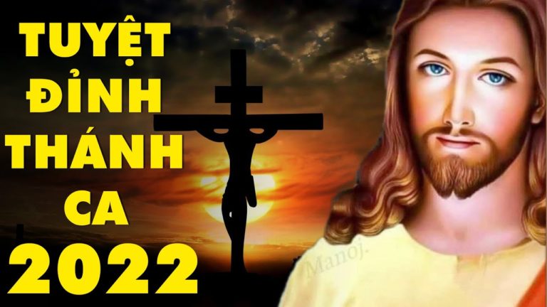 Nhạc Thánh Ca 2022 – Tuyệt Đỉnh Thánh Ca Nghe Để Trở Về Bên Chúa